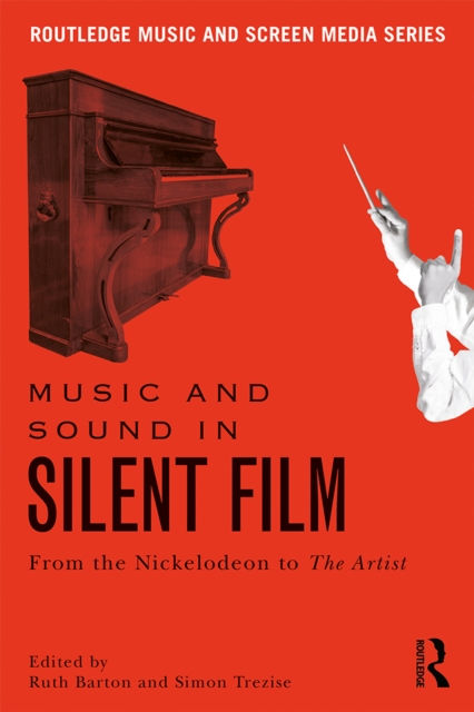 Music and Sound in Silent Film : From the Nickelodeon to The Artist, PDF eBook