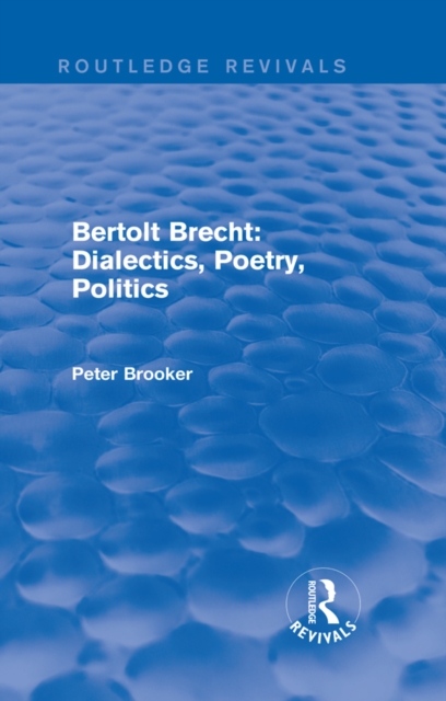 Routledge Revivals: Bertolt Brecht: Dialectics, Poetry, Politics (1988), EPUB eBook