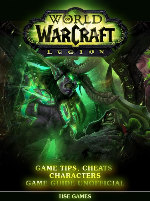 World of Warcraft Legion Game Tips, Cheats Characters Game Guide Unofficial, EPUB eBook