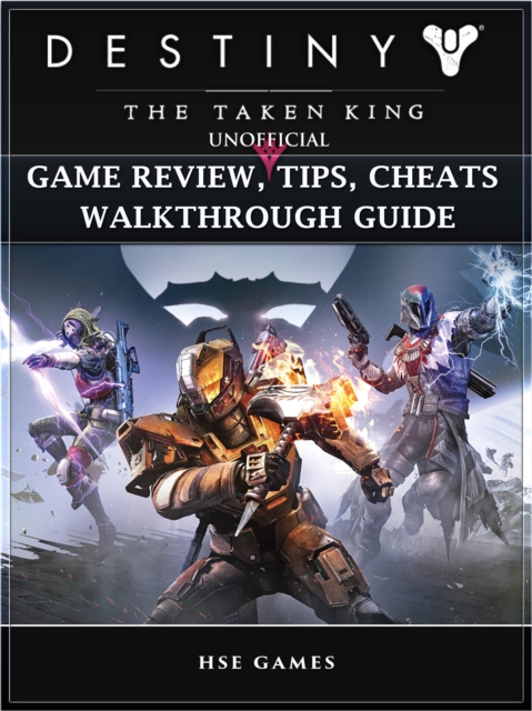 Destiny the Taken King Unofficial Game Review, Tips, Cheats Walkthrough Guide, EPUB eBook