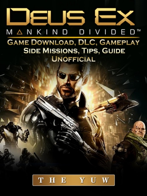 Deus Ex Mankind Game Download, DLC, Gameplay, Side Missions, Tips, Guide Unofficial, EPUB eBook