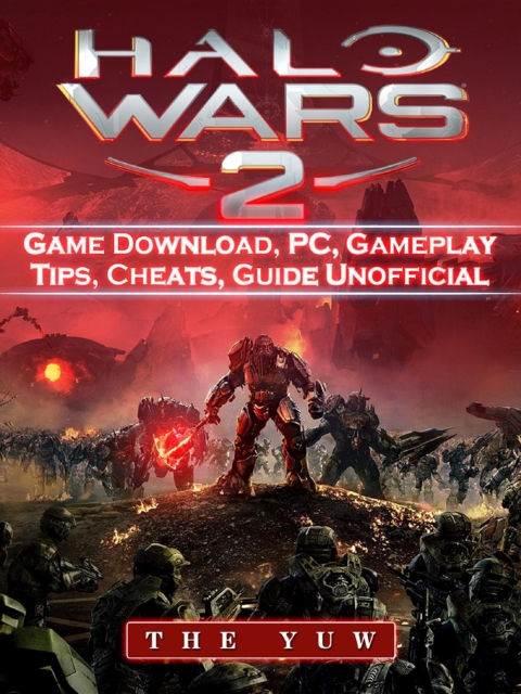 Halo Wars 2 Game Download, PC, Gameplay, Tips, Cheats, Guide Unofficial, EPUB eBook