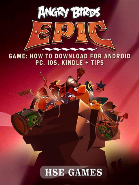 Angry Birds Epic Game : How to Download for Android PC, iOS, Kindle + Tips, EPUB eBook