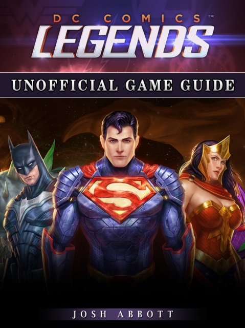 DC Comics Legends Game Guide Unofficial, EPUB eBook
