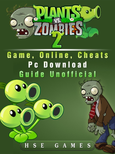Plants Vs Zombies 2 Game, Online, Cheats PC Download Guide Unofficial, EPUB eBook