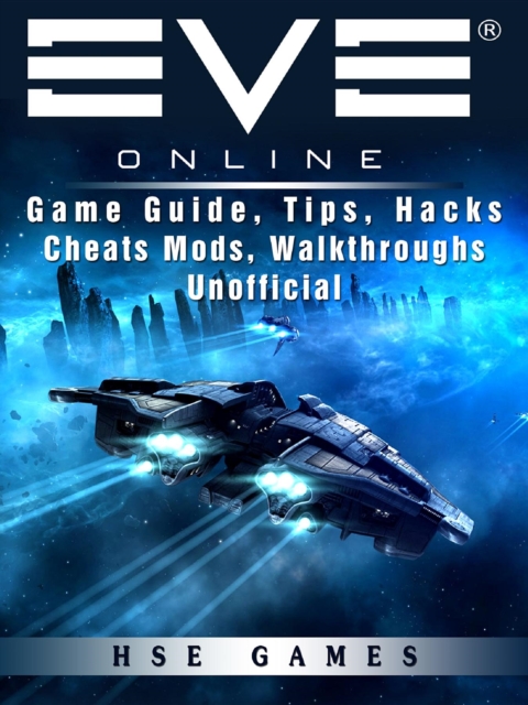 Eve Online Game Guide, Tips, Hacks Cheats Mods, Walkthroughs Unofficial, EPUB eBook