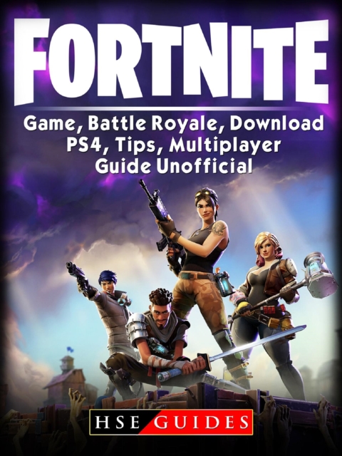 Fortnite Game, Battle Royale, Download, PS4, Tips, Multiplayer, Guide Unofficial, EPUB eBook