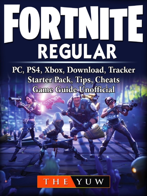 Fortnite  Regular, PC, PS4, Xbox, Download, Tracker, Starter Pack, Tips, Cheats, Game Guide Unofficial, EPUB eBook
