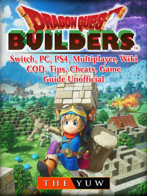 Dragon Quest Builders, Switch, PC, PS4, Multiplayer, Wiki, COD, Tips, Cheats, Game Guide Unofficial, EPUB eBook