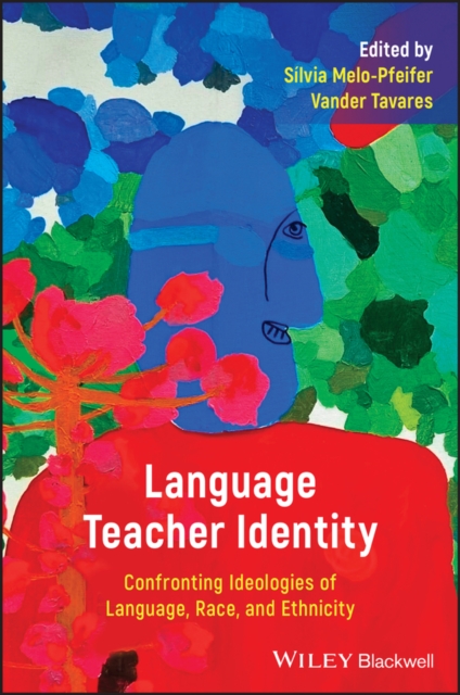 Language Teacher Identity : Confronting Ideologies of Language, Race, and Ethnicity, PDF eBook