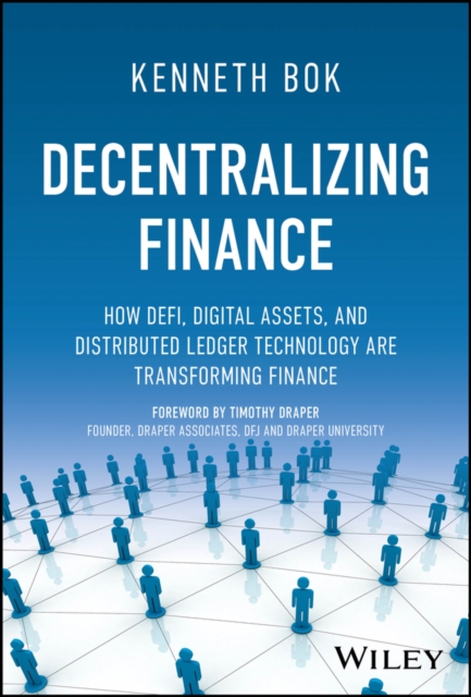 Decentralizing Finance : How DeFi, Digital Assets, and Distributed Ledger Technology Are Transforming Finance, Hardback Book
