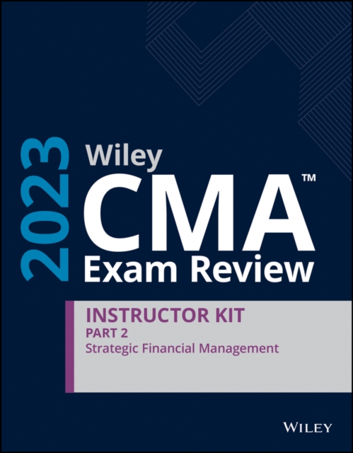 Wiley CMA Exam Review 2023 Instructor Kit Part 2: Strategic Financial Management, Paperback / softback Book
