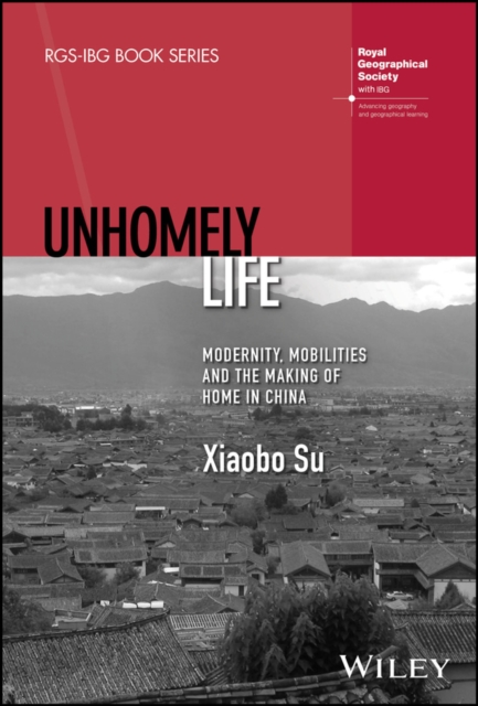 Unhomely Life : Modernity, Mobilities and the Making of Home in China, Hardback Book