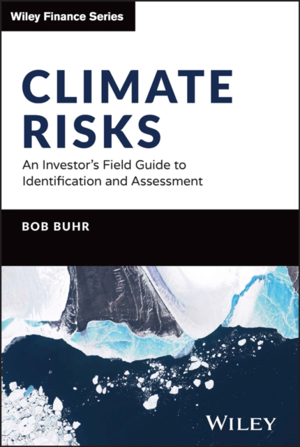 Climate Risks : An Investor's Field Guide to Identification and Assessment, Hardback Book