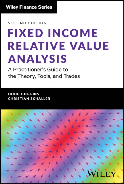Fixed Income Relative Value Analysis + Website : A Practitioner's Guide to the Theory, Tools, and Trades, Hardback Book
