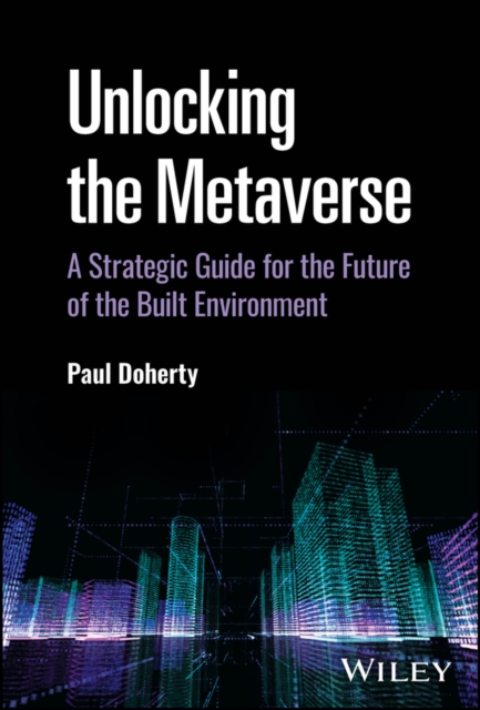 Unlocking the Metaverse : A Strategic Guide for the Future of the Built Environment, PDF eBook
