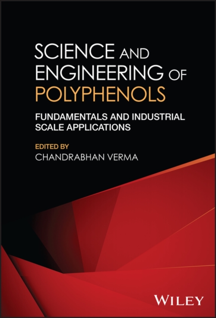 Science and Engineering of Polyphenols : Fundamentals and Industrial Scale Applications, Hardback Book