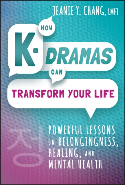How K-Dramas Can Transform Your Life : Powerful Lessons on Belongingness, Healing, and Mental Health, Hardback Book