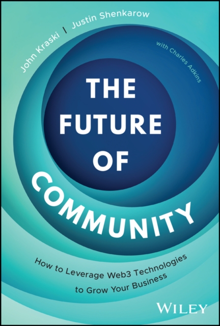 The Future of Community : How to Leverage Web3 Technologies to Grow Your Business, Hardback Book