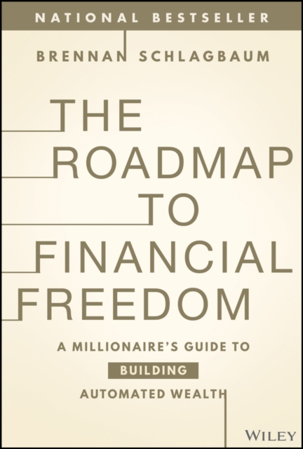 The Roadmap to Financial Freedom : A Millionaire's Guide to Building Automated Wealth, PDF eBook