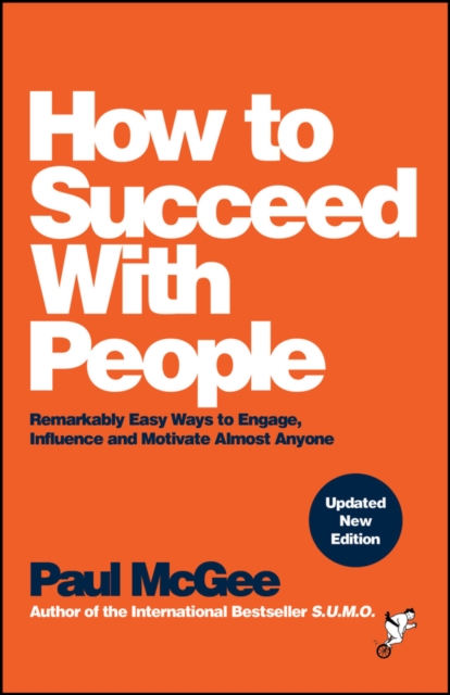 How to Succeed with People : Remarkably Easy Ways to Engage, Influence and Motivate Almost Anyone, Paperback / softback Book