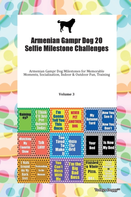 Armenian Gampr Dog 20 Selfie Milestone Challenges Armenian Gampr Dog Milestones for Memorable Moments, Socialization, Indoor & Outdoor Fun, Training Volume 3, Paperback Book