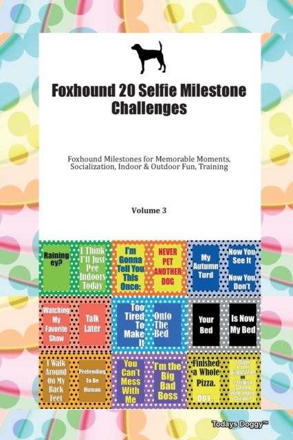 Foxhound 20 Selfie Milestone Challenges Foxhound Milestones for Memorable Moments, Socialization, Indoor & Outdoor Fun, Training Volume 3, Paperback Book