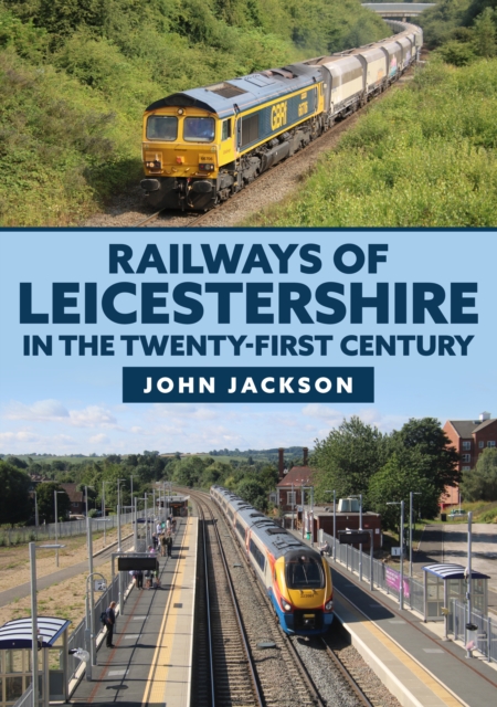Railways of Leicestershire in the Twenty-first Century, Paperback / softback Book