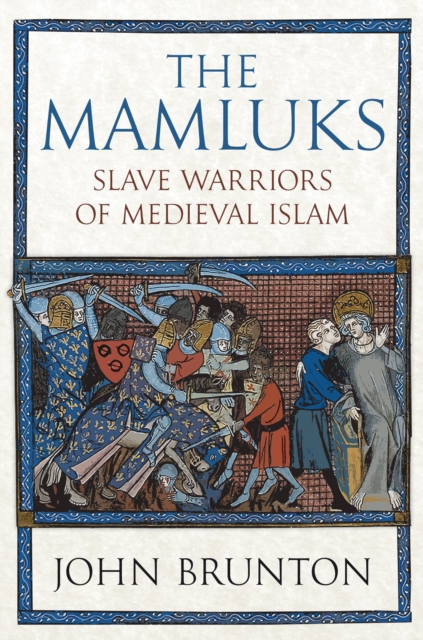 The Mamluks : Slave Warriors of Medieval Islam, Hardback Book