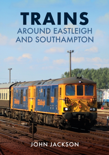 Trains Around Eastleigh and Southampton, Paperback / softback Book