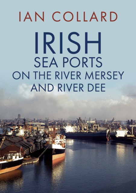 Irish Sea Ports on the River Mersey and River Dee, Paperback / softback Book