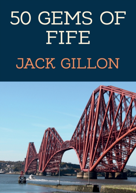 50 Gems of Fife : The History & Heritage of the Most Iconic Places, Paperback / softback Book