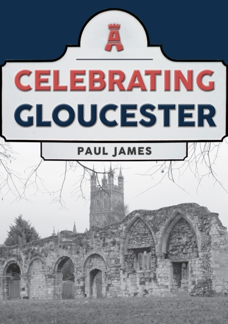 Celebrating Gloucester, Paperback / softback Book