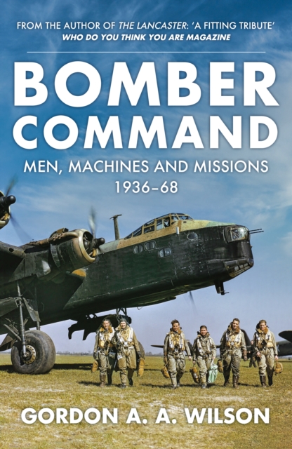 Bomber Command : Men, Machines and Missions: 1936-68, Paperback / softback Book