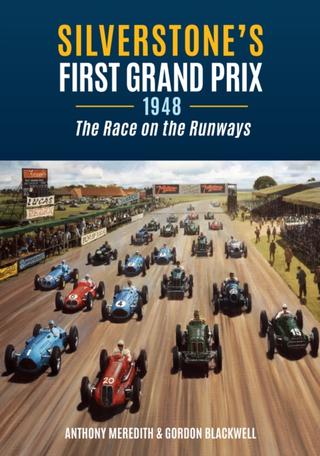 Silverstone's First Grand Prix : 1948 the Race on the Runways, Paperback / softback Book