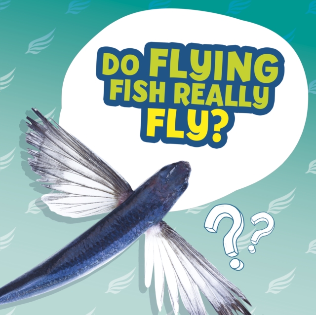 Do Flying Fish Really Fly?, Hardback Book