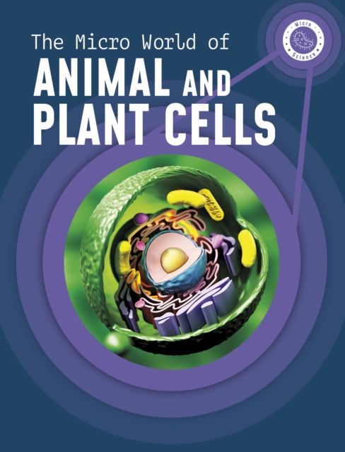The Micro World of Animal and Plant Cells, Paperback / softback Book