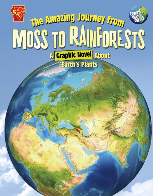 The Amazing Journey from Moss to Rainforests : A Graphic Novel about Earth's Plants, Paperback / softback Book