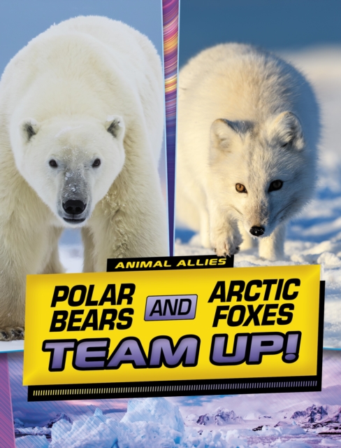 Polar Bears and Arctic Foxes Team Up!, Hardback Book