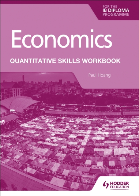 Economics for the IB Diploma: Quantitative Skills Workbook, Paperback / softback Book