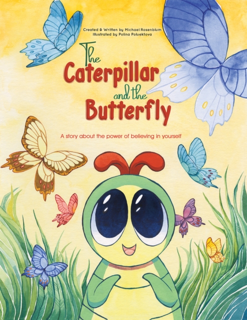 The Caterpillar and the Butterfly : A story about the power of believing in yourself, Hardback Book