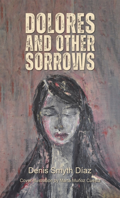 Dolores and Other Sorrows, Paperback / softback Book