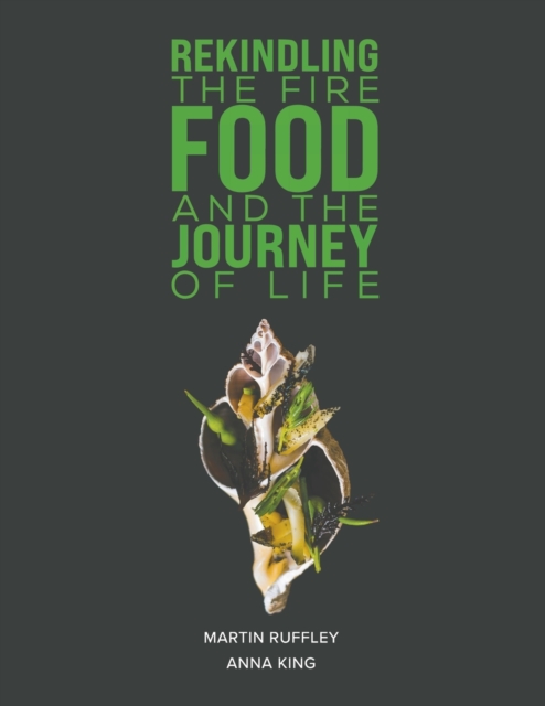 Rekindling the Fire: Food and The Journey of Life, Paperback / softback Book