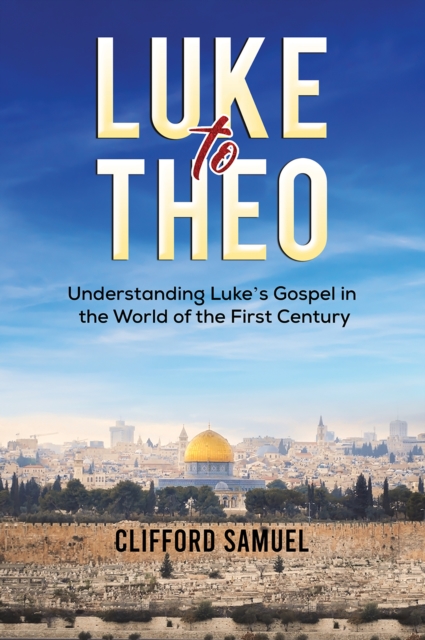 Luke to Theo : Understanding Luke's Gospel in the World of the First Century, EPUB eBook