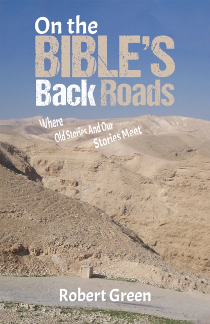 On the Bible's Back Roads : Where Old Stories And Our Stories Meet, EPUB eBook