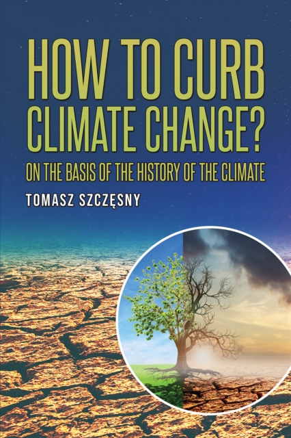 How to Curb Climate Change? : On the Basis of the History of the Climate, Paperback / softback Book