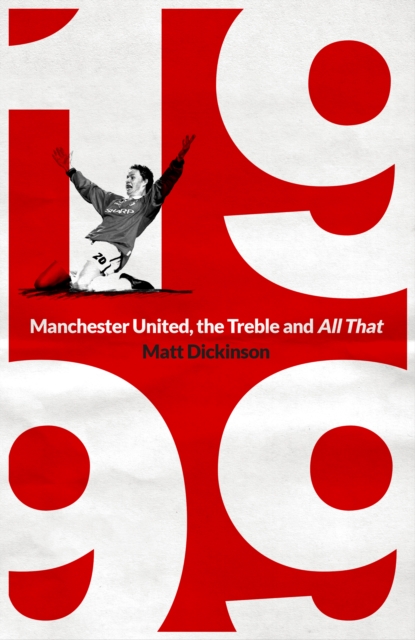1999: Manchester United, the Treble and All That, Hardback Book