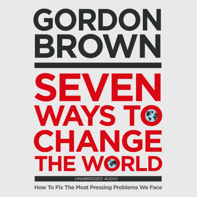 Seven Ways to Change the World : How To Fix The Most Pressing Problems We Face, eAudiobook MP3 eaudioBook