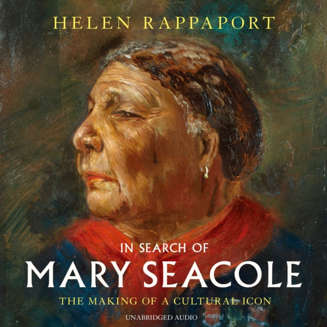 In Search of Mary Seacole : The Making of a Cultural Icon, eAudiobook MP3 eaudioBook