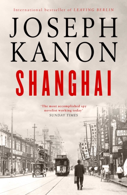 Shanghai : A gripping new wartime thriller from 'the most accomplished spy novelist working today' (Sunday Times), Hardback Book